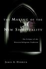The Making of the New Spirituality: The Eclipse of the Western Religious Tradition By James a. Herrick Cover Image