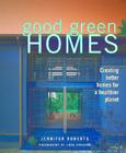 Good Green Homes By Jennifer Roberts (Photographer), Linda Svendsen (Photographer) Cover Image