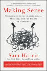 Making Sense: Conversations on Consciousness, Morality, and the Future of Humanity By Sam Harris Cover Image