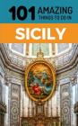 101 Amazing Things to Do in Sicily: Sicily Travel Guide Cover Image