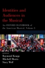 Identities and Audiences in the Musical: An Oxford Handbook of the American Musical, Volume 3 (Oxford Handbooks) Cover Image