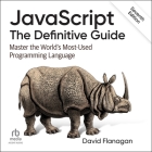 JavaScript: The Definitive Guide: Master the World's Most-Used Programming Language, 7th Edition Cover Image