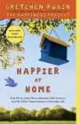 Happier at Home: Kiss More, Jump More, Abandon Self-Control, and My Other Experiments in Everyday Life By Gretchen Rubin Cover Image