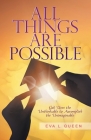 All Things Are Possible: God Uses the Unthinkable to Accomplish the Unimaginable By Eva L. Queen Cover Image