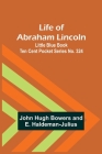 Life of Abraham Lincoln: Little Blue Book Ten Cent Pocket Series No. 324 By John Hugh Bowers, E. Haldeman-Julius Cover Image