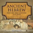 Ancient Hebrew History and Culture for Kids Ancient History for Kids 6th Grade Social Studies By Baby Professor Cover Image
