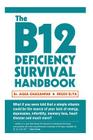 The B12 Deficiency Survival Handbook: Fix Your Vitamin B12 Deficiency Before Any Permanent Nerve and Brain Damage By Regev Elya (Editor), Aqsa Ghazanfar Cover Image