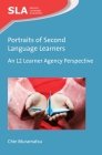 Portraits of Second Language Learners: An L2 Learner Agency Perspective (Second Language Acquisition #122) By Chie Muramatsu Cover Image