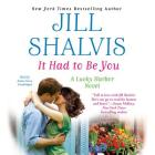 It Had to Be You Lib/E (Lucky Harbor #7) By Jill Shalvis, Annie Greene (Read by) Cover Image
