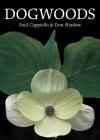 Dogwoods: The Genus Cornus By Paul Cappiello, Don Shadow Cover Image