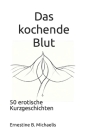 Das kochende Blut: 50 erotische Kurzgeschichten By Ernestine B. Michaelis Cover Image
