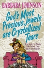 God's Most Precious Jewels Are Crystallized Tears By Barbara Johnson Cover Image