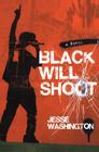 Black Will Shoot: A Novel By Jesse Washington Cover Image