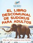 El libro descomunal de sudokus para adultos Más de 340 sudokus muy fáciles Cover Image