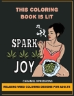 This Coloring Book Is LIT: Relaxing Weed Coloring Designs For Adults By Caramel Xpressions Cover Image