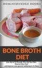 Bone Broth Diet: Lose Up to 15 Pounds, Firm Up Your Skin, Reverse Grey Hair and Improve your general wellbeing in 21 Days By Dominionedge Books Cover Image