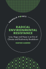 Radical Environmental Resistance: Love, Rage and Hope in an Era of Climate and Biodiversity Breakdown (Emerald Points) By Heather Alberro Cover Image
