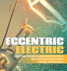 Eccentric Electric Everything You Need to Know about Electricity Basic Electronics Science Grade 5 Children's Electricity Books By Baby Professor Cover Image