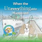 When the Uneverythingable happened By Lorraine De Kleuver, Lorraine De Kleuver (Illustrator) Cover Image