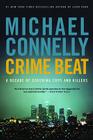 Crime Beat: A Decade of Covering Cops and Killers By Michael Connelly Cover Image