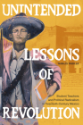 Unintended Lessons of Revolution: Student Teachers and Political Radicalism in Twentieth-Century Mexico By Tanalís Padilla Cover Image