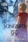 The Songbird and the Spy By J'Nell Ciesielski Cover Image