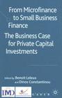 From Microfinance to Small Business Finance: The Business Case for Private Capital Investments By B. Leleux (Editor), D. Constantinou (Editor) Cover Image