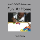 Kash's COVID Adventures Fun At Home By Toni Perry Cover Image