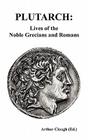 Plutarch: Lives of the noble Grecians and Romans (Complete and Unabridged) By Plutarch, Arthur Hugh Clough (Editor) Cover Image