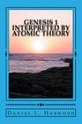 Genesis 1 Interpreted by Atomic Theory: A Science Teacher Looks At Genesis 1 Cover Image