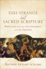 This Strange and Sacred Scripture: Wrestling with the Old Testament and Its Oddities Cover Image