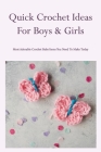 Quick Crochet Ideas For Boys & Girls: Most Adorable Crochet Baby Items You Need To Make Today: What Crochet Baby Item Will You Make? Cover Image