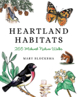 Heartland Habitats: 265 Midwest Nature Walks By Mary Blocksma Cover Image