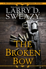 The Broken Bow (Trusty Dawson, U.S. Deputy Marshal #2) By Larry D. Sweazy Cover Image