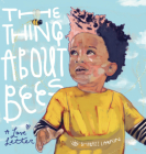 The Thing about Bees: A Love Letter By Shabazz Larkin Cover Image