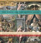 The Power and the Glorification Hb: Papal Pretensions and the Art of Propaganda in the Fifteenth and Sixteenth Centuries By Jan L. de Jong Cover Image