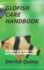 Glofish Care Handbook: The Ultimate Guide On How To Take Care Of Your Glofish And More Tips By Derrick Quincy Cover Image