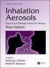 Inhalation Aerosols: Physical and Biological Basis for Therapy, Third Edition (Lung Biology in Health and Disease #1) By Anthony J. Hickey (Editor), Heidi M. Mansour (Editor) Cover Image