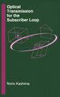 Optical Transmission for the Subscriber Loop (Artech House Optoelectronics Library) Cover Image