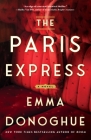 The Paris Express: A Novel By Emma Donoghue Cover Image