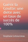 Guérir la Goutte: une diète avec un taux de succès de 100% By Stephane Letourneau Cover Image