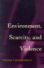 Environment, Scarcity, and Violence By Thomas F. Homer-Dixon Cover Image