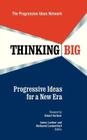 Thinking Big: Progressive Ideas for a New Era By James Lardner (Editor), Nathaniel Loewentheil (Editor), The Progressive Ideas Network Cover Image