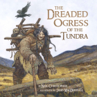 The Dreaded Ogress of the Tundra (English): Fantastic Beings from Inuit Myths and Legends By Neil Christopher, Larry MacDougall (Illustrator) Cover Image