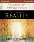 The Story of Reality Study Guide: How the World Began, How It Ends, and Everything Important That Happens in Between By Gregory Koukl Cover Image