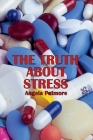 The Truth About Stress By Angela Patmore Cover Image