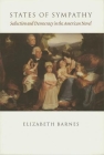 States of Sympathy: Seduction and Democracy in the American Novel By Elizabeth Barnes Cover Image