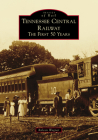 Tennessee Central Railway: The First 50 Years (Images of Rail) By Ralcon Wagner Cover Image