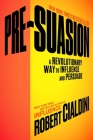 Pre-Suasion: A Revolutionary Way to Influence and Persuade Cover Image