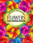 Flowers Coloring Book: An Adult Coloring Book with Stress Relieving Flower Collection Designs for Adult Relaxation. Cover Image